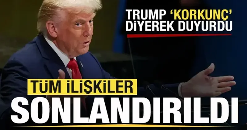 Son dakika: Trump korkunç diyerek duyurdu: Tüm ilişkiler sonlandırıldı