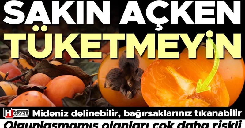 Cennet hurması tüketirken dikkat! Hastalıklara karşı kalkan oluyor ama mideniz delinebilir, bağırsaklarınız düğümlenebilir!