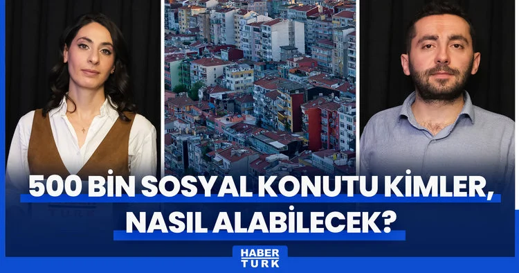 500 bin sosyal konutu kimler alabilecek? Sosyal konut projesinde kiralık evler nasıl olacak?