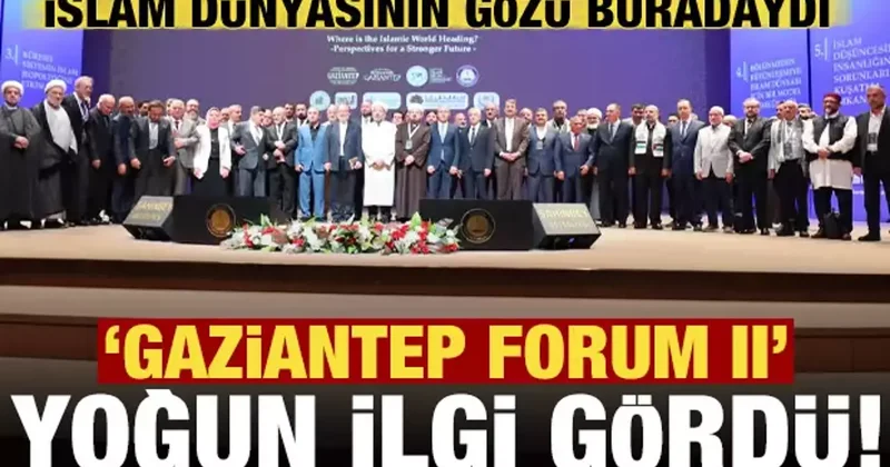 İslam dünyasının gözü Gaziantep teydi! Forum II yoğun ilgi gördü...