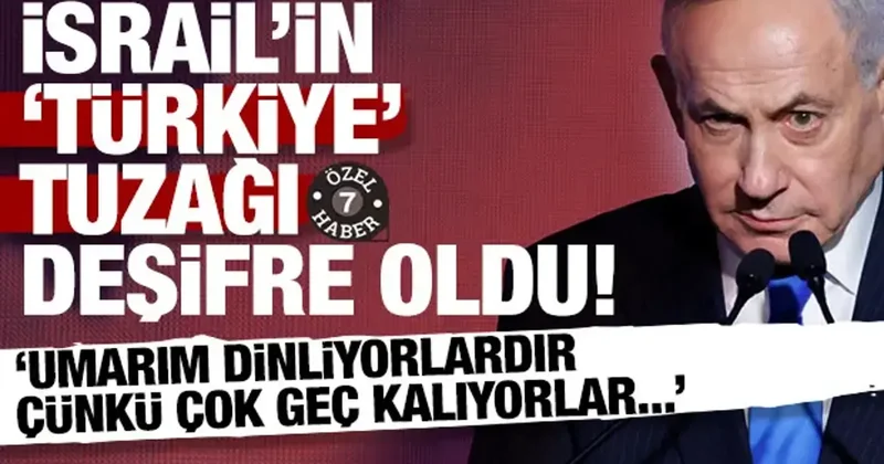 İsrail in Türkiye tuzağı deşifre oldu: Umarım dinliyorlardır çünkü çok geç kalıyorlar..