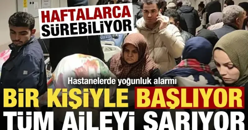 Bir kişiyle başlıyor, tüm aileyi sarıyor! Hastanelerde yoğunluk alarmı...
