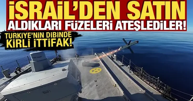 Türkiye nin dibinde kirli ittifak! İsrail den satın aldıkları füzeleri ateşlediler