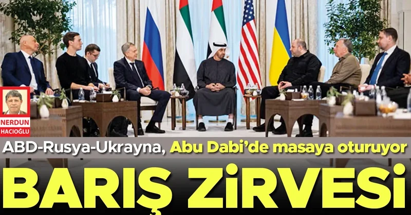 ABD Rusya ve Ukrayna masaya oturuyor! Abu Dabi’de barış zirvesi