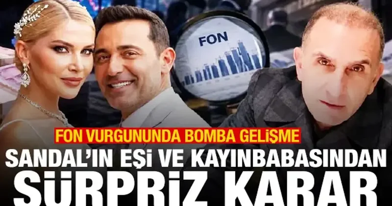 Fon vurgununda bomba gelişme: Sandal ın eşi ve kayınbabasından sürpriz karar