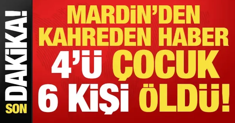 Son dakika... Mardin den kahreden haber: 4 ü çocuk 6 kişi öldü!