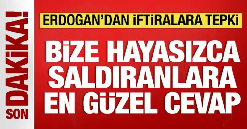 Cumhurbaşkanı Erdoğan dan iftiralara tepki: Hayasızca saldıranlara en güzel cevap!