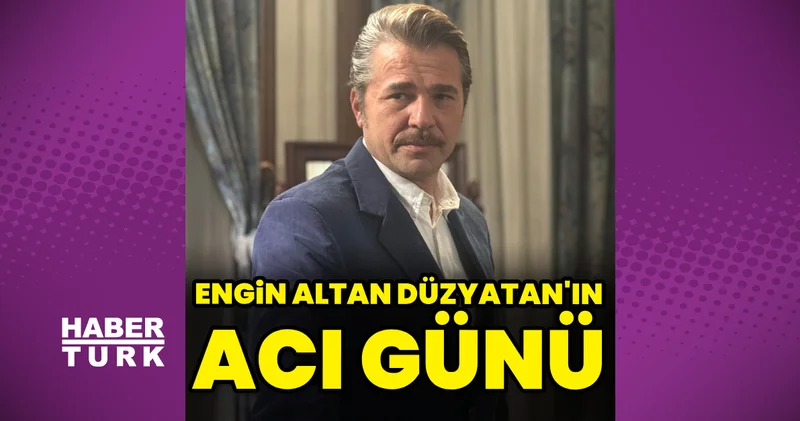 Engin Altan Düzyatan ın acı günü