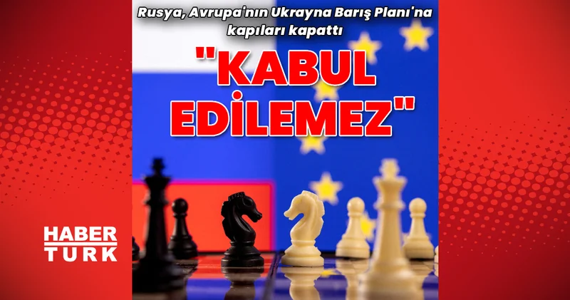 Rusya dan Avrupa nın Ukrayna planına kesin ret: Asla kabul edilebilir değil Dış Haberler