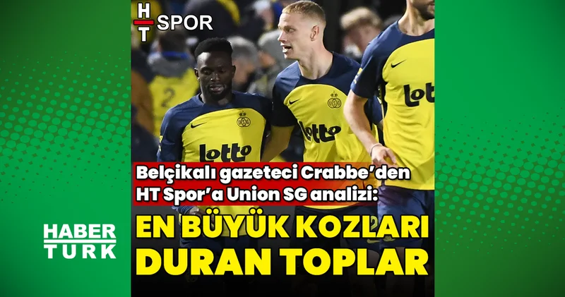 Belçikalı gazeteci HT Spor a yorumladı: Union Saint Gilloise ın en büyük kozu duran toplar Futbol Haberleri
