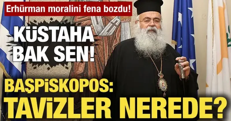 Başpiskopos tan Erhürman a küstah sözler! Umduğunu bulamadı