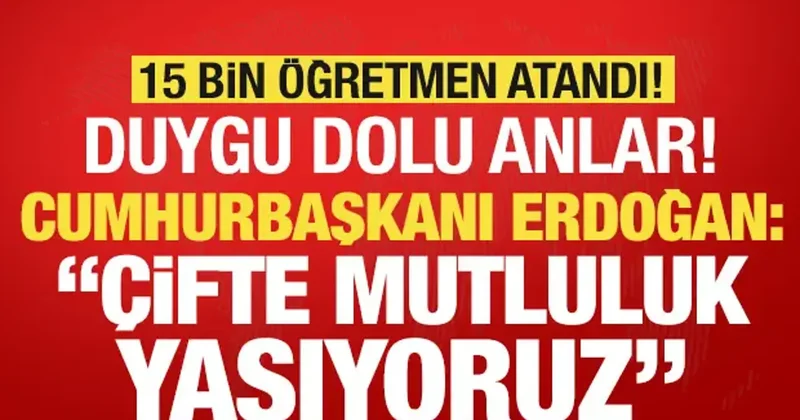 Erdoğan butona bastı, 15 bin öğretmenin ataması gerçekleştirildi! Çifte mutluluk yaşıyoruz