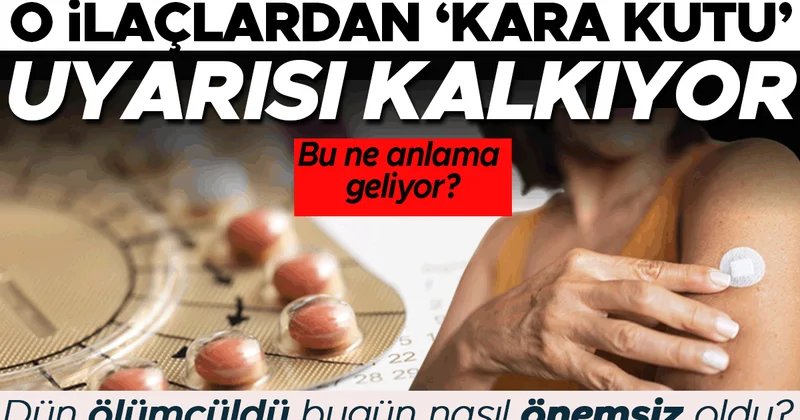 Hormon ilaçlarından Kara Kutu uyarısı kalkıyor Bu ne anlama geliyor? Dün ‘ölümcül risk’ denilen şey bugün nasıl bir anda önemsiz oldu?