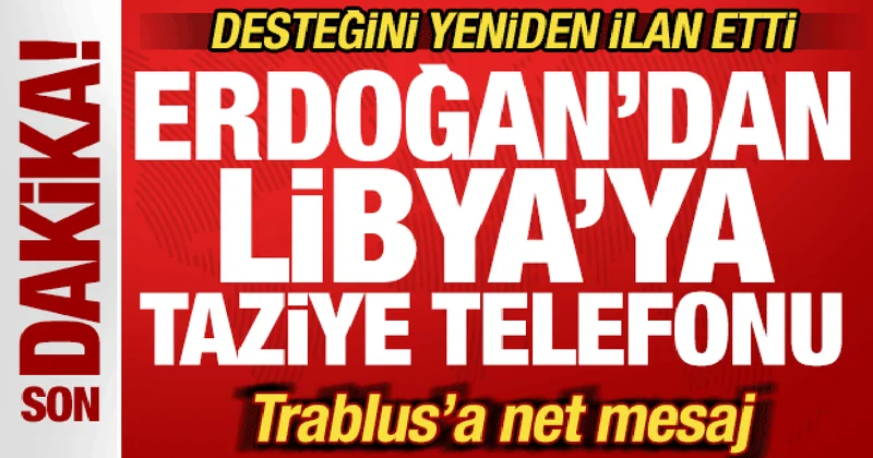 Erdoğan dan Libya ya taziye! Trablus a net mesaj! Desteğini yeniden ilan etti