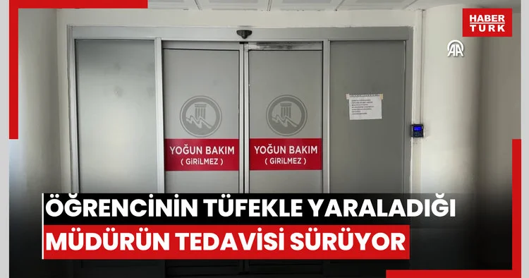 Öğrencinin tüfekle yaraladığı okul müdürünün tedavisi sürüyor