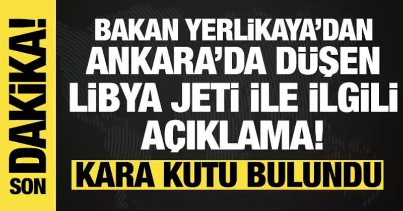 Libya askeri jeti Ankara da düştü: Bakan Yerlikaya dan son dakika açıklamalar!