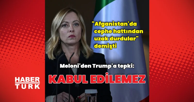 Meloni: Trump ın açıklamaları kabul edilemez Dış Haberler