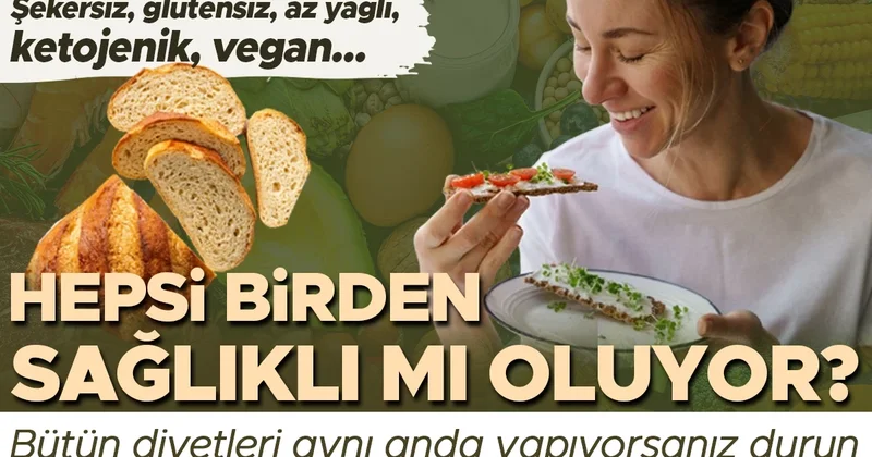 Şekersiz, glutensiz, az yağlı… Bütün diyetleri aynı anda uyguluyorsanız durun Hepsi birden sağlıklı mı oluyor?