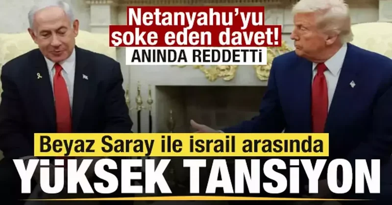 Beyaz Saray ile İsrail arasında yüksek tansiyon! Netanyahu yu çıldırtan davet!