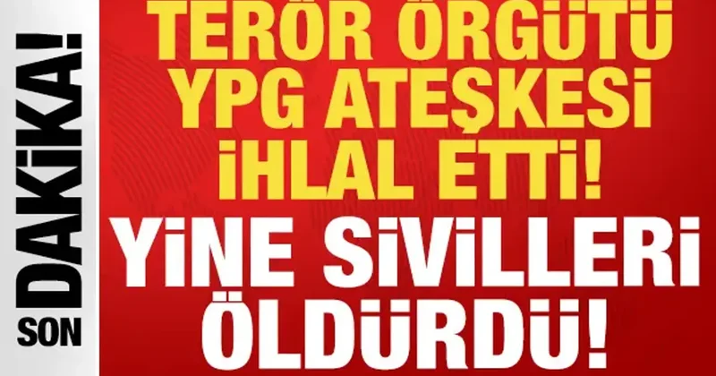 Terör örgütü YPG ateşkesi ihlal etti: Yine sivilleri öldürdü!