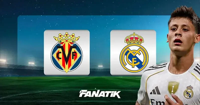 CANLI Villarreal Real Madrid maçı (La Liga) Arda Güler 11 de Fanatik Gazetesi Futbol Haberleri Spor