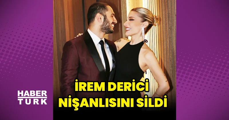 İrem Derici, nişanlısı Melih Kunukçu yu sildi Magazin haberleri