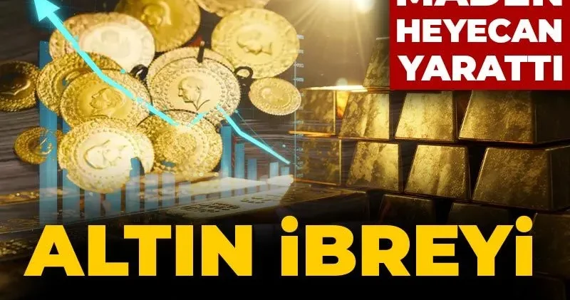 Altın ibreyi yukarı kırdı: Rekortmen maden heyecan yarattı