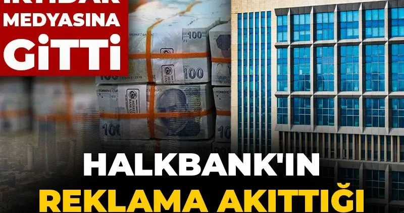 Halkbank ın reklama akıttığı servet ortaya çıktı! Her kuruşu iktidar medyasına gitti