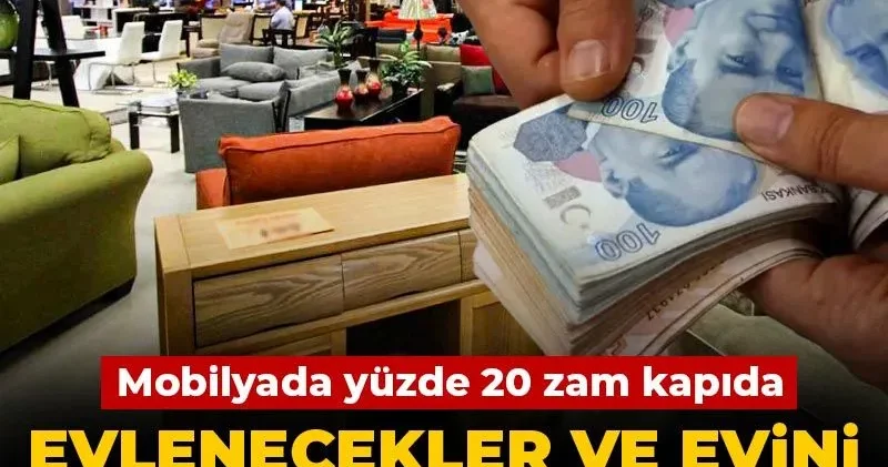 Evlenecekler ve evini yenileyecekler dikkat! Mobilyada yüzde 20 zam kapıda