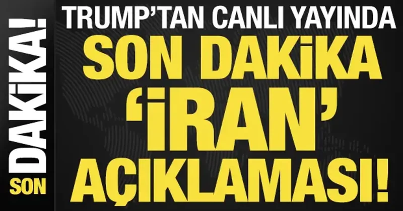 Trump tan canlı yayında son dakika İran açıklamaları!