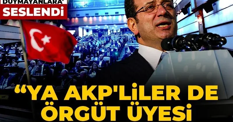 İmamoğlu duyanlara duymayanlara seslendi: Ya AKP liler de örgüt üyesi ya da suçsuzuz!