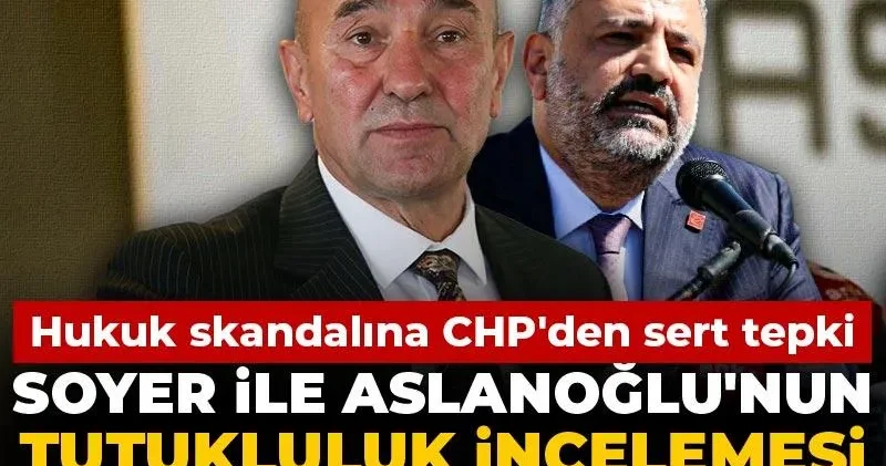 Soyer ile Aslanoğlu nun tutukluluk incelemesi avukatsız yapıldı! Hukuk skandalına CHP den sert tepki