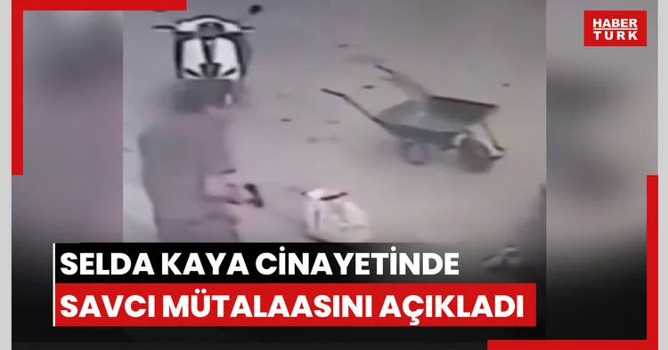Selda Kaya cinayetinde savcı mütalaasını açıkladı