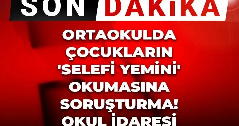 Son Dakika Ortaokulda çocukların Selefi yemini okumasına soruşturma! Okul idaresi videoyu çekmiş
