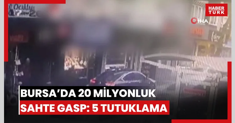 Bursa da soygun senaryosunu polis çözdü...20 milyonluk sahte gasp planı çökertildi: 5 kişi tutuklandı
