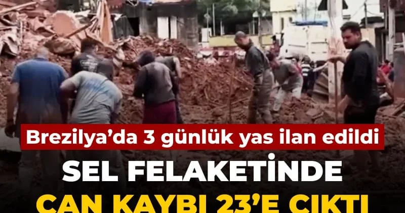Ülkede 3 günlük yas ilan edildi: Brezilya’daki sel felaketinde can kaybı 23’e çıktı