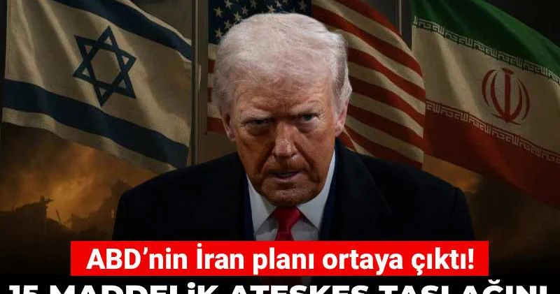 ABD’nin İran planı ortaya çıktı! 15 maddelik ateşkes taslağını İsrail basını sızdırdı