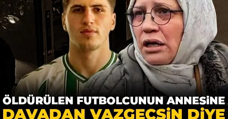 Öldürülen futbolcunun annesine davadan vazgeçsin diye skandal teklif!