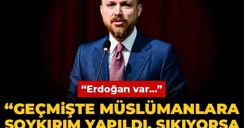 Bilal Erdoğan: Geçmişte Müslümanlara soykırım yapıldı, sıkıyorsa bugün yapsınlar! Erdoğan var...