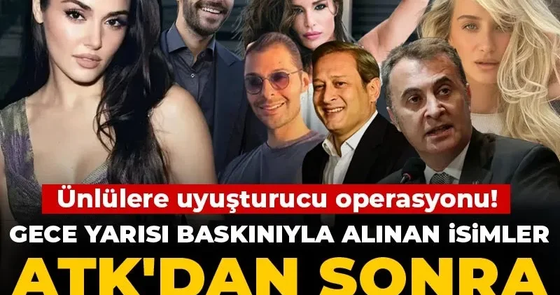 Ünlülere uyuşturucu operasyonu! Gece yarısı baskınıyla alınan isimler ATK dan sonra yeniden emniyette