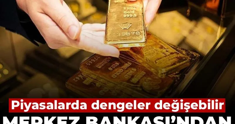 Merkez Bankası’ndan kritik altın hamlesi! Piyasalarda dengeler değişebilir