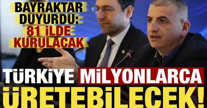 Bayraktar duyurdu: 81 ilde kurup milyonlarca üreteceğiz!