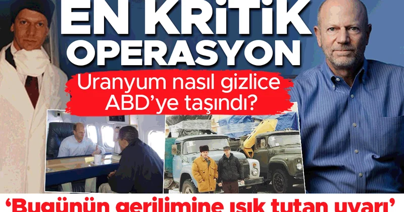 En kritik operasyon! Uranyum nasıl gizlice ABD’ye taşındı? ‘Bugünün gerilimine ışık tutan uyarı’