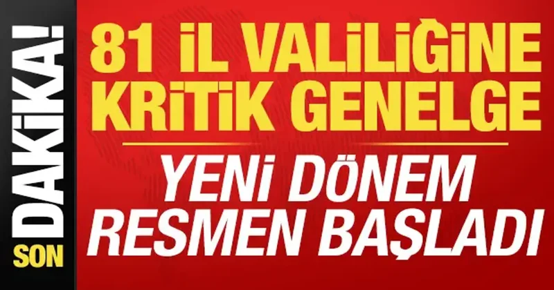 Son dakika: 81 il valiliğine kritik genelge! Yeni dönem resmen başladı...