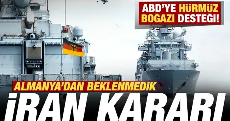 Almanya dan beklenmedik İran kararı! ABD ye Hürmüz desteği! Bölgeye sevk ediliyor