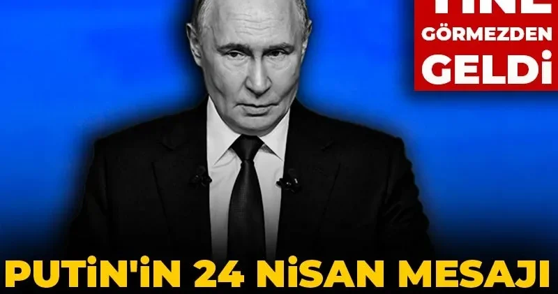 Putin in 24 Nisan mesajı tepki topladı! Türkiye yi yine görmezden geldi