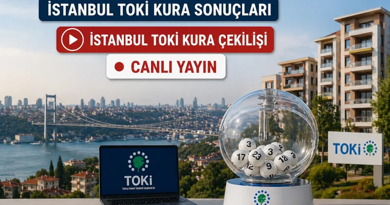 TOKİ İstanbul Sonuçları Sorgulama 2026 Kura Çekilişi Youtube Canlı Yayın İzle: TOKİ İstanbul 100 bin konut kura çekimi ne zaman ve saat kaçta?