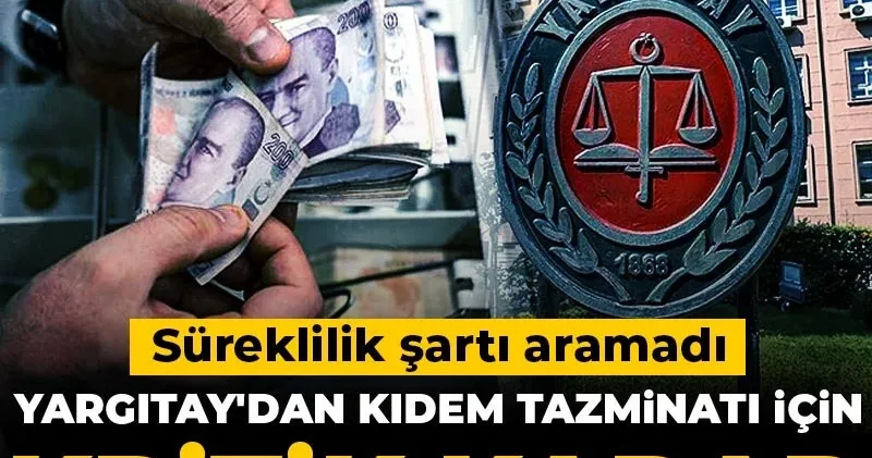 Yargıtay dan kıdem tazminatı için kritik karar: Süreklilik şartı aramadı