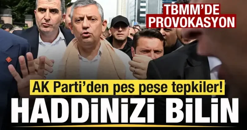 CHP de kriz! TBMM de provokasyon! AK Parti den peş peşe tepkiler: Herkes haddini bilsin