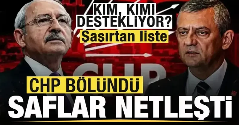 CHP bölündü! Saflar netleşti! Kim, kimi destekliyor? Listede sürpriz isimler